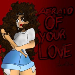 Afraid of Your Love