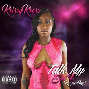 Talk My **** (Krossed Me) (Explicit)