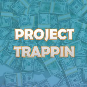 Project Trappin (Explicit)