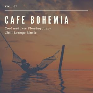 Cafe Bohemia - Cool And Free Flowing Jazzy Chill Lounge Music, Vol. 07