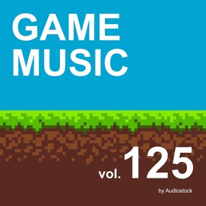 GAME MUSIC, Vol. 125 -Instrumental BGM- by Audiostock