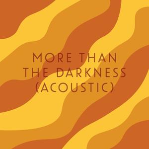 MORE THAN THE DARKNESS (Acoustic Version)