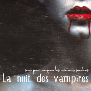 La nuit des vampires: Dark ambient vampires et sorcières, sons pour évoquer les créatures sombres