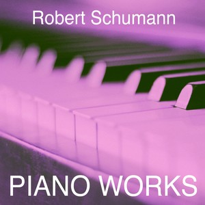 Robert Schumann: Piano Works