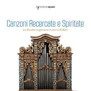 Canzoni Recercate e Spiritate (La Scuola organaria in terra di Bari)