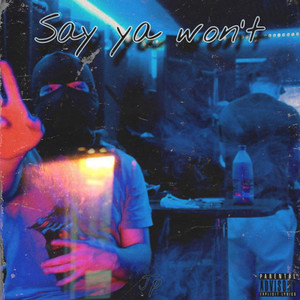 Say Ya Won't (Explicit)