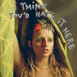 I Think You'd Hate It Here (Explicit)