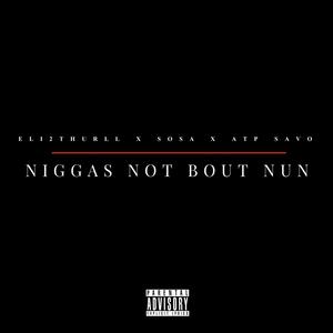 NIGGAS NOT BOUT NUN (Explicit)