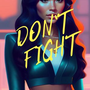 Don't Fight (Explicit)