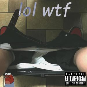 lol wtf (Explicit)