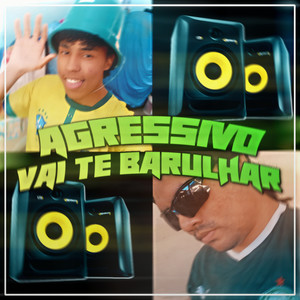 AGRESSIVO VAI TE BARULHAR (Explicit)