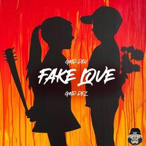 Fake Love (feat. GMD Dev & GMD Dez) [Explicit]