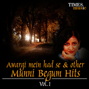 Awargi Mein Had Se & Other Munni Begum Hits, Vol. 1