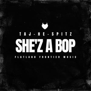 She'z a Bop (feat. Taj-He-Spitz) [Explicit]