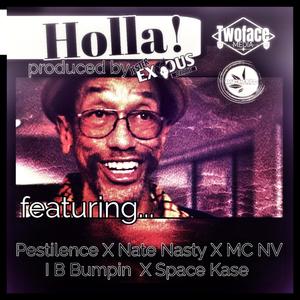 Holla! (feat. Pestilence, Nate Nasty, M.C. N.V., I B Bumpin & Space Kase) (Explicit)