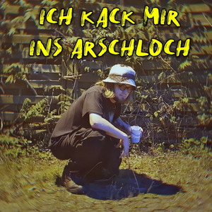 Ich Kack Mir Ins Arschloch (Explicit)