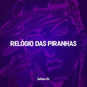 RELÓGIO DAS PIRANHAS (Explicit)