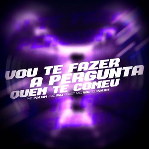 Vou Te Fazer a Pergunta Quem Te Comeu (Explicit)