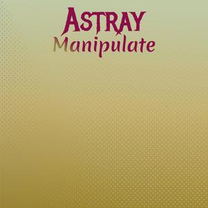 Astray Manipulate