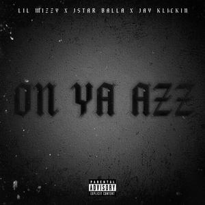 On ya Azz (feat. Lil mizzy & JayKlickin) [Explicit]