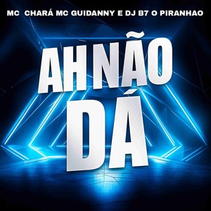 AH NÃO DÁ (Explicit)