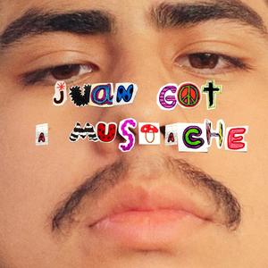 Juan Got A Mustache (Explicit)