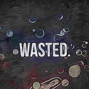 Wasted