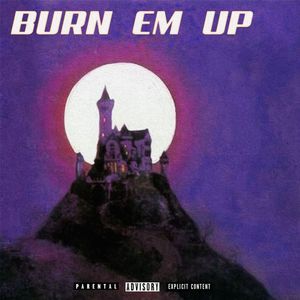 BURN EM UP (Explicit)