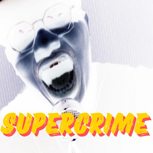 Better Living Through Supercrime (Explicit)