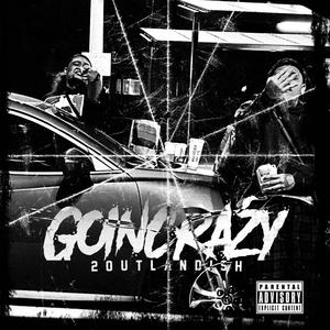 Goin crazy (GMIXFREESTYLE) [Explicit]