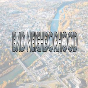 Bad Neighborhood (Explicit)