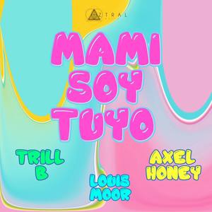 Mami Soy Tuyo (feat. Axel Honey & Trill-B)