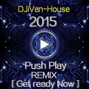 Push Play (Get ready Now DJiVan-House Electropop)