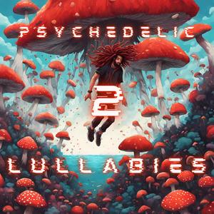 PSYCHEDELIC LULLABIES 2 (Explicit)