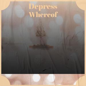 Depress Whereof