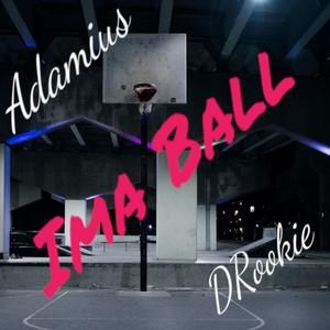 Ima Ball (feat. DRookie) [Explicit]