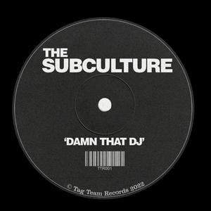 The Subculture - Damn That DJ