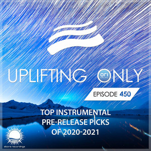 Uplifting Only 450: No-Talking DJ Mix: Top Pre-Release Picks of 2020-2021 [All Instrumental] [FULL]