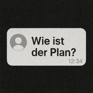 Wie ist der Plan? (Explicit)