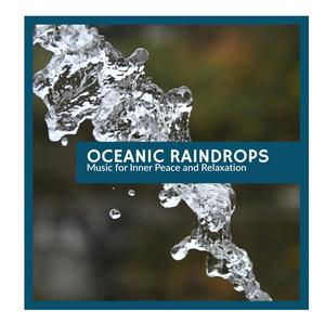 Oceanic Raindrops - Music for Inner Peace and Relaxation