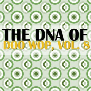 The DNA of Doo Wop, Vol. 8