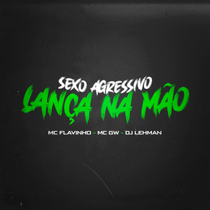 Sexo Agressivo Lança na Mão (Explicit)