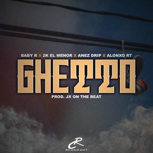 Ghetto (feat. 2k El Menor, Anez Drip & Alonxo RT)