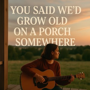 You Said We’d Grow Old