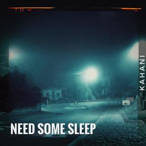 Need Some Sleep