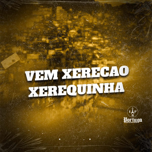 VEM XERECAO XEREQUINHA (Explicit)