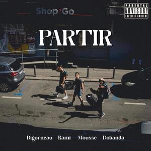 Partir (feat. Bigorneau & Mousse) (Explicit)