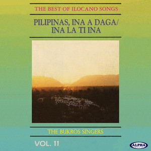 The Best Of Ilocano Songs Vol. 11 (Pilipinas, Ina A Daga/Ina La Ti Ina)