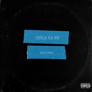 Cheza Ka We (feat. Made Wess)