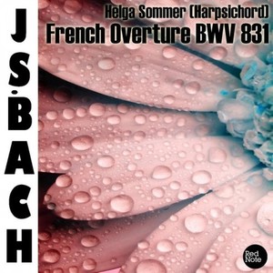 French Overture from Clavier-Ubung II in B Minor, BWV 831: Ouvertüre - Courante - Gavotte I+II - Passepied I+II - Sarabande - Bourée I+II (Sigue)